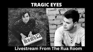 Tragic Eyes  Livestream From The Rua Room [upl. by Ytsim]