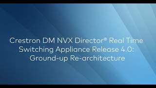 Crestron DM NVX Director® Real Time Switching Appliance Release 40 Groundup Rearchitecture [upl. by Choo397]