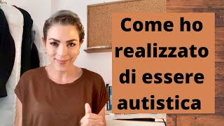 Come ho realizzato che sono autistica [upl. by Cherye]