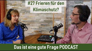 27 Frieren für den Klimaschutz  Das ist eine gute Frage PODCAST [upl. by Ehsiom]