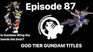 Ep 87  THE GOD TIER OF GUNDAM TITLES  The Undergated Podcast [upl. by Anale]