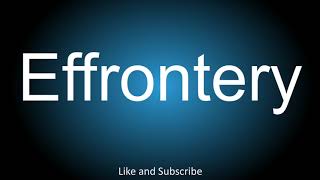 How to correctly pronounce  Effrontery [upl. by Babette253]