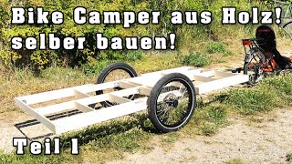 Fahrrad Wohnwagen aus Holz selber bauen Teil 1 [upl. by Ahsinat]