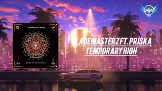 Blademasterz Ft Priska  Temporary High Extended Mix [upl. by Anihsit]