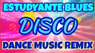 ESTUDYANTE BLUES  Nonstop Disco Remix  Party Remix Nonstop [upl. by Rodrich462]