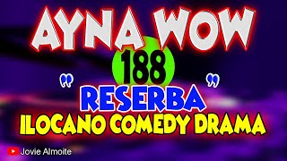 AYNA WOW 188  RESERBA  ILOCANO COMEDY DRAMA  Jovie Almoite [upl. by Yelnahs132]