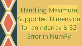 Handling Maximum Supported Dimension for an ndarray is 32 Error in NumPy [upl. by Morvin]