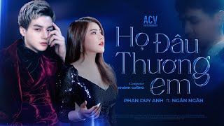 HỌ ĐÂU THƯƠNG EM  PHAN DUY ANH ft NGÂN NGÂN  OFFICIAL MUSIC VIDEO [upl. by Edals]