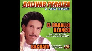 El Caballo Blanco  Bolivar Peralta Bachata Clasica [upl. by Glynda]