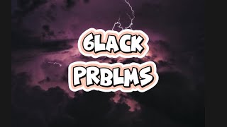 6lackPRBLMS Lyrics [upl. by Etsyrk]