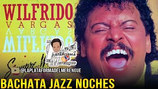 WILFRIDO VARGAS BACHATA JAZZ NOCHES [upl. by Nyraa227]