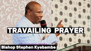 TRAVAILING PRAYER🔥🔥🧎‍♂️  BISHOP STEPHEN KYEBAMBE [upl. by Aneehsor]