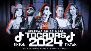 SÓ AS MAIS TOCADAS TIK TOK MAIO 2024  SELEÇÃO HITS TIK TOK 2024  SÓ AS TOP TIK TOK 2024 [upl. by Ennire239]