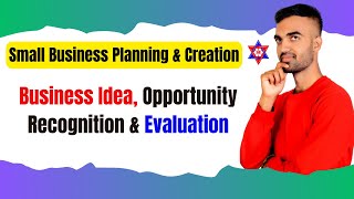 Business Idea Opportunity Recognition amp Evaluation  Small Busines Planning  Nepali Tricks Ujjwal [upl. by Atinra]