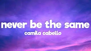 Never Be The Same  Camila Cabello Lyrics [upl. by Drannek546]