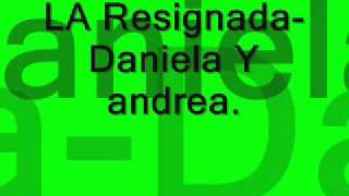 LA RESIGNADA ORIGINAL DANIELA Y ANDREA [upl. by Notlehs4]