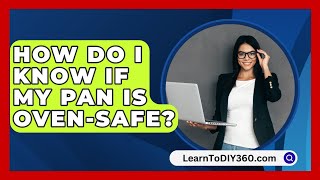 How Do I Know If My Pan Is OvenSafe  LearnToDIY360com [upl. by Winterbottom]