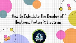 How to Find the number of Neutrons Protons and Electrons of Elements amp Ions [upl. by Iinde]