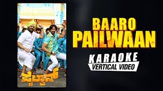 Baaro Pailwaan  Karaoke  Pailwaan Kannada  Kichcha Sudeepa  Suniel Shetty  Krishna Arjun Janya [upl. by Isabelita]