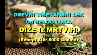 DREVNI TIBETANSKI LEK Od BELOG LUKA  DIŽE Iz MRTVIH Recept Star 5000 Godina [upl. by Eissak]