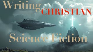 Writing Christian Science Fiction [upl. by Ligriv]