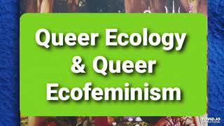 Queer Ecology and Queer Ecofeminism [upl. by Vergne]