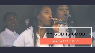 Manassé Lelo  My God is good Praise [upl. by Leroy591]