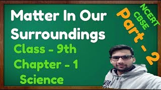 Matter In Our Surroundings Class 9 Science Part 2 Chemistry CBSE NCERT KVS [upl. by Otxilac]