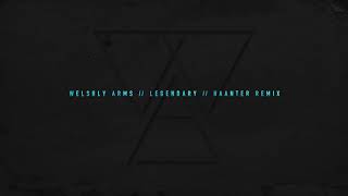 Welshly Arms  Legendary Haanter Remix [upl. by Niwhsa]