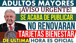 💸Adulto Mayor 📢 ¡Aviso Importante SE ACABA DE PUBLICAR 🎁 NO VAN A RENOVAR TARJETAS 📆 [upl. by Iaras]