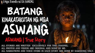 BATANG KINAKATAKUTAN NG MGA ASWANG  Kwentong Aswang  True Story [upl. by Memberg]