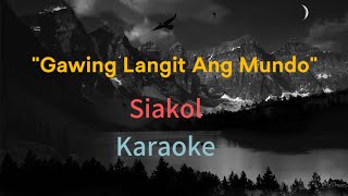 Gawing langit ang mundokaraoke by siakol [upl. by Niela]