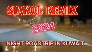 SIAKOL REMIX 2024 ROADTRIP AT KUWAIT roadtrip 4k remix [upl. by Knowland]