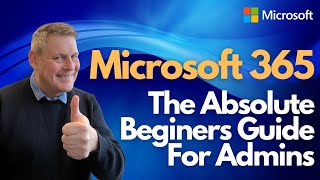 Microsoft 365 The Absolute Beginners Guide for Admins [upl. by Gertrude974]