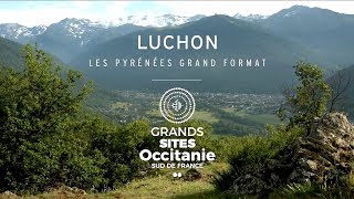 Luchon  les Pyrénées grand format Grand Site Occitanie [upl. by Rintoul]