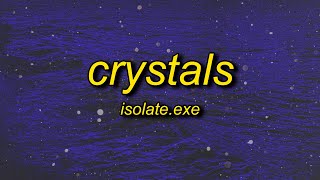 isolateexe  Crystals Lyrics [upl. by Simon]