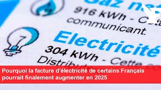 Pourquoi la facture d’électricité de certains Français pourrait finalement augmenter en 2025 [upl. by Cordova675]