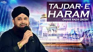 Tajdar E Haram  Ramzan Naats  Owais Raza Qadri Special  Urdu Naats [upl. by Borlase]