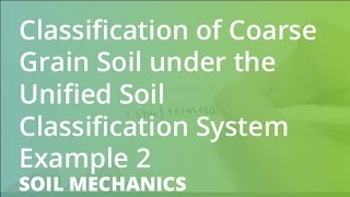 Classification of Coarse Grain Soil under the Unified Soil Classification System Example 2 [upl. by Lorien]