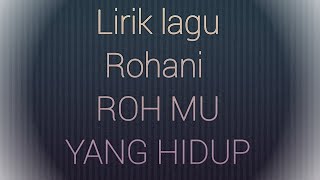 lirik lagu Rohani  ROH MU YANG HIDUP [upl. by Brandise970]