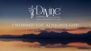 I Worship You Almighty God Song Lyrics  Divine Hymns Prime [upl. by Agrippina]