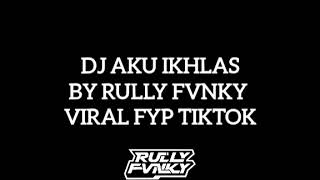 DJ AKU IKHLAS BY RULLY FVNKY  DJ YOWES RAPOPO RASAH DI GETUNI  VIRAL FYP TIKTOK FULL SONG KANE🎧🎧 [upl. by Eisej]