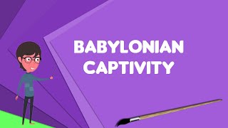 What is Babylonian captivity Explain Babylonian captivity Define Babylonian captivity [upl. by Arannahs353]