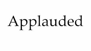 How to Pronounce Applauded [upl. by Cohberg]