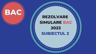 Simulare BAC 2023  Subiectul 2  Rezolvare si Explicatii [upl. by Yelrehs]