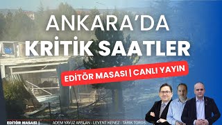 Ankarada kritik saatler  EDİTÖR MASASI CANLIYAYIN [upl. by Nyrroc]