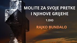 Rajko Bundalo  Molite Za Svoje Pretke i Njihove Grijehe I Dio [upl. by Mckale]