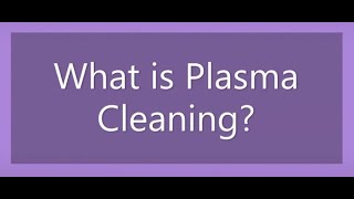 Plasma Cleaning Process [upl. by Revolc514]