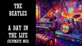 A Day In the Life Ultimate Mix  The Beatles [upl. by Tenner]