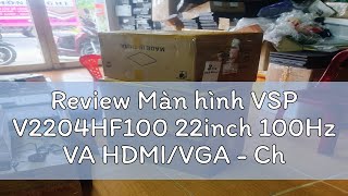 Review Màn hình VSP V2204HF100 22inch 100Hz VA HDMIVGA  Chính hãng [upl. by Ahsennod]